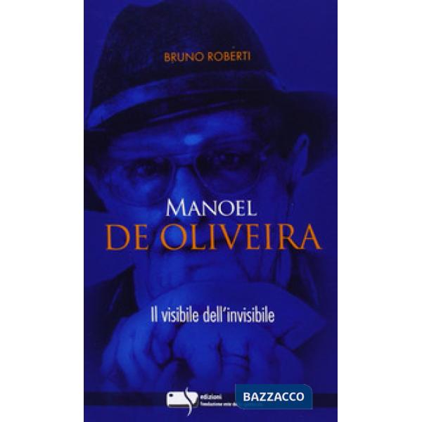 Manoel De Oliveira. Il visibile dell'invisibile