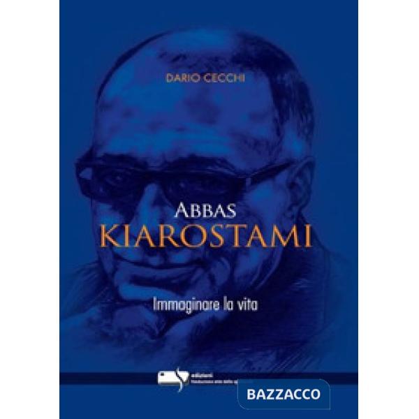 Abbas Kiarostami. Immaginare la vita