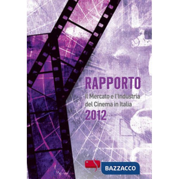 Rapporto 2012. Il mercato e l'industria del cinema in Italia