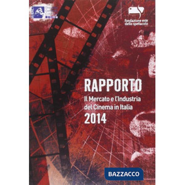 Rapporto 2014. Il mercato e l'industria del cinema in Italia