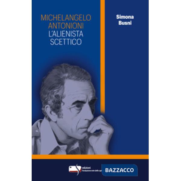 Michelangelo Antonioni. L'alienista scettico