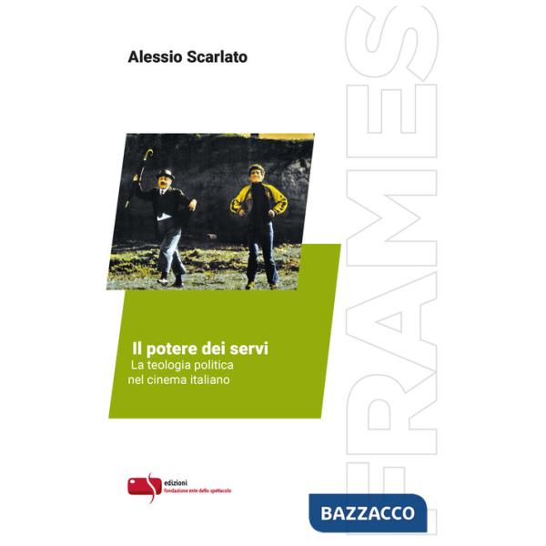 Potere dei servi. La teologia politica nel cinema italiano. Ediz. critica (Il)