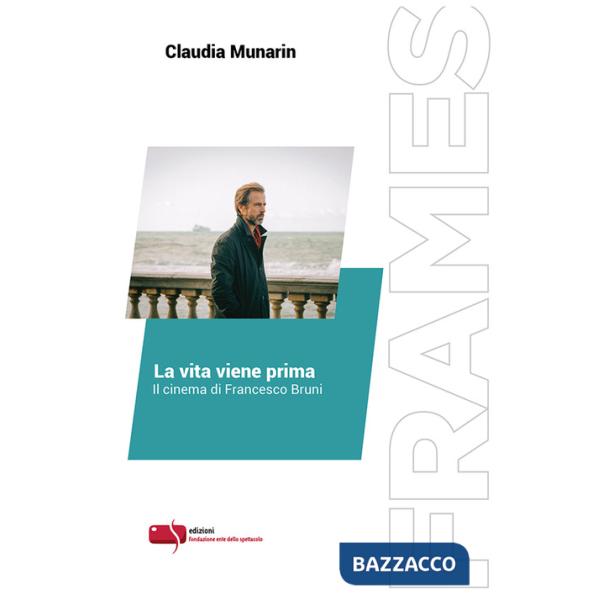 Vita viene prima. Il cinema di Francesco Bruni. Ediz. critica (La)