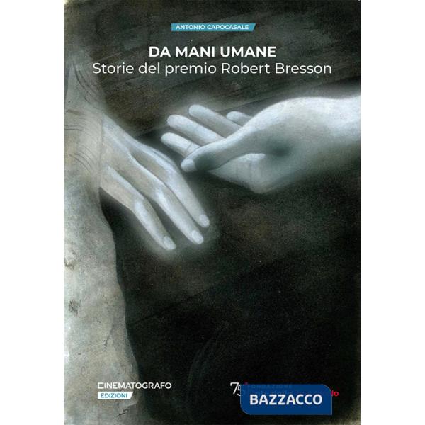 Da mani umane. Storie del premio Robert Bresson