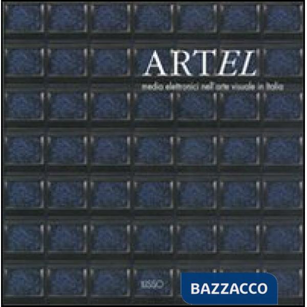 Artel. Media elettronici nell'arte visuale in Italia. Catalogo della mostra