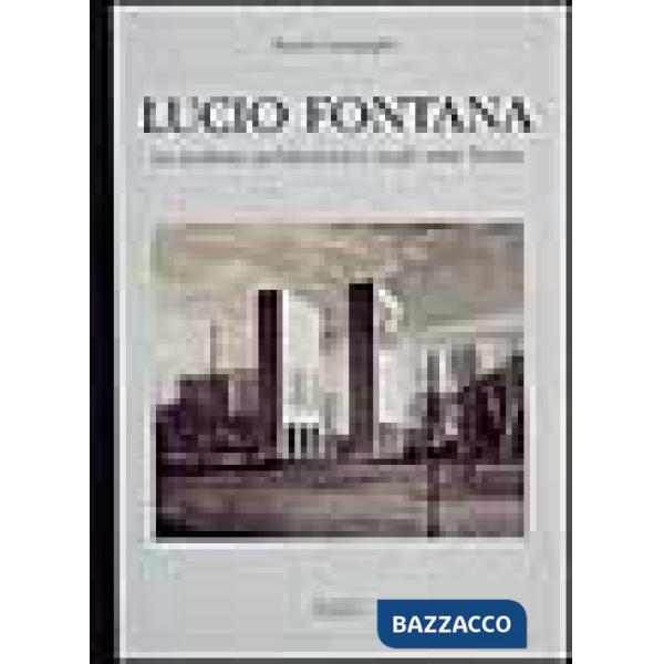 Lucio Fontana. La scultura architettonica negli anni Trenta