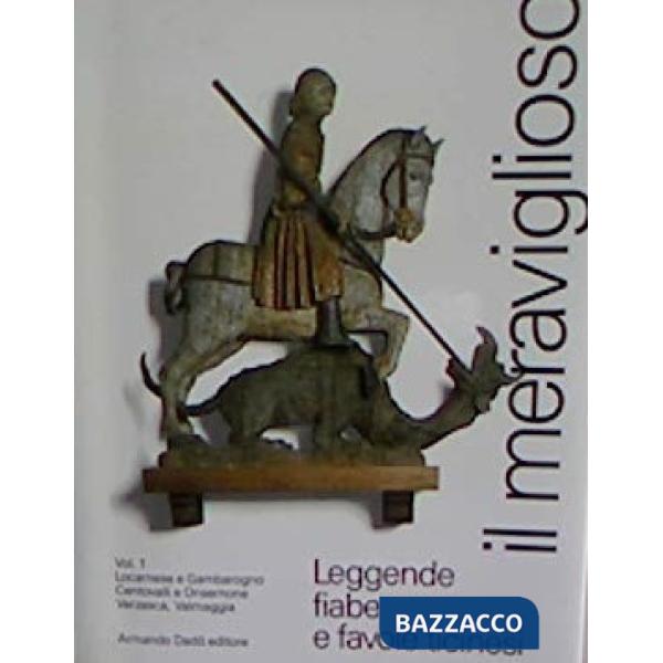 Meraviglioso. Leggende, fiabe e favole ticinesi (Il). Vol. 1: Il locarnese