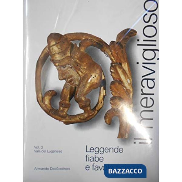 Meraviglioso. Leggende, fiabe e favole ticinesi (Il). Vol. 2: Il luganese