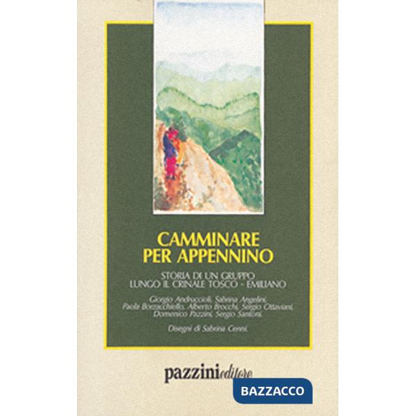 Camminare per Appennino. Storia di un gruppo lungo il crinale tosco-emiliano