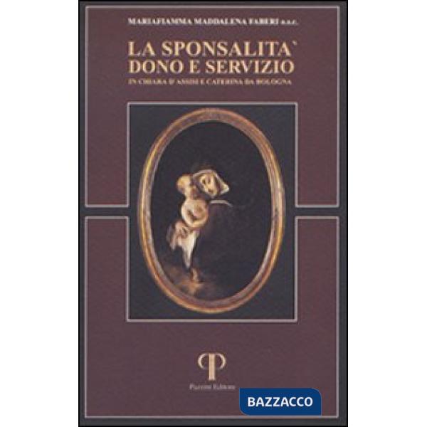 Sponsalità dono e servizio in Chiara d'Assisi e Caterina da Bologna (La)