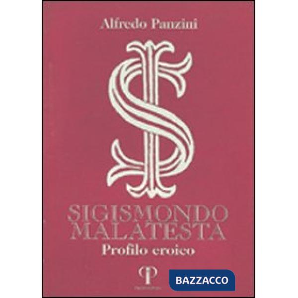 Sigismondo Malatesta. Profilo eroico