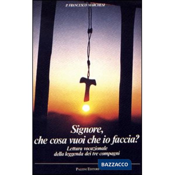 Signore che cosa vuoi che io faccia. Lettura vocazionale della leggenda dei tre compagni
