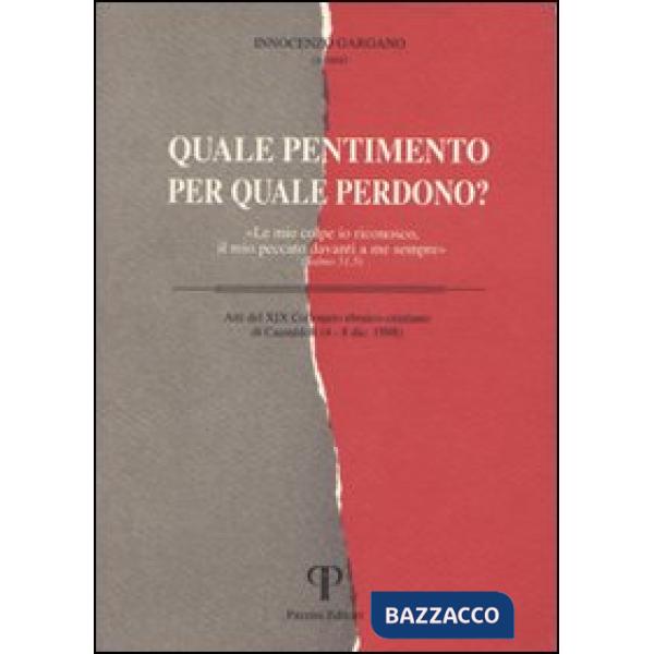 Quale pentimento per quale perdono? «Le mie colpe io riconosco, il mio peccato davanti a me sempre». Salmo 51, 5