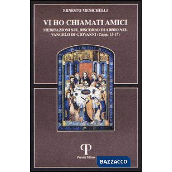 Vi ho chiamato amici. Meditazioni sul discorso di addio nel Vangelo di Giovanni