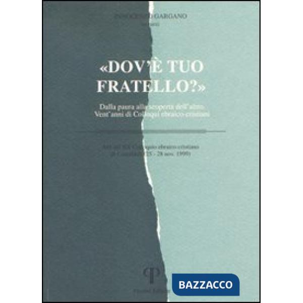 Dov'è tuo fratello? Dalla paura alla scoperta dell'altro. Vent'anni di colloqui ebraico-cristiani