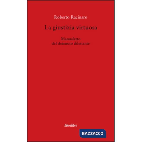 Giustizia virtuosa. Manualetto del detenuto dilettante (La)