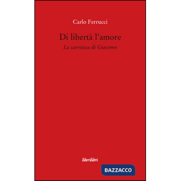 Di libertà l'amore. La carrozza di Giacomo
