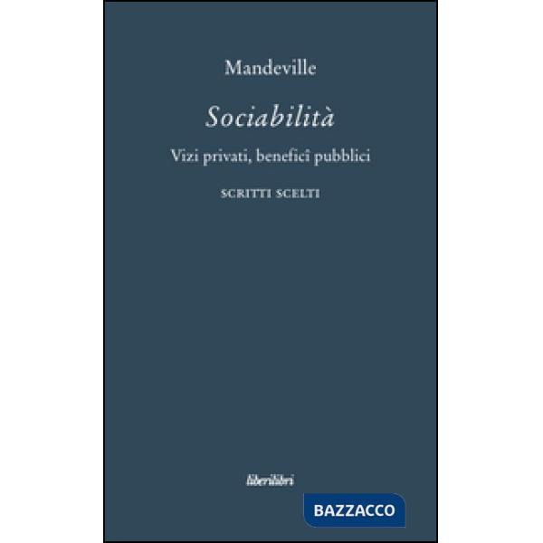 Sociabilità. Vizi privati, benefici pubblici. Scritti scelti