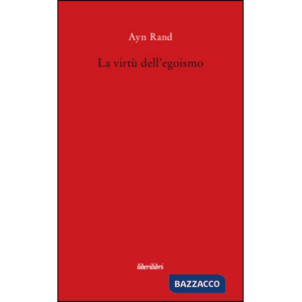 Virtù dell'egoismo. Un concetto nuovo di egoismo (La)