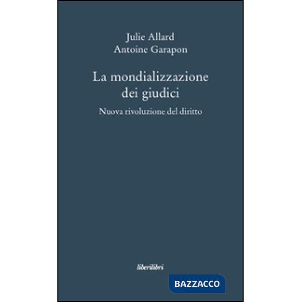 Mondializzazione dei giudici. Nuova rivoluzione el diritto (La)