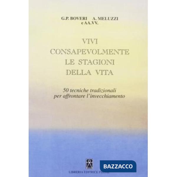 Invecchiamento e l'arte di vivere giovani. Vivi consapevolmente le stagioni della vita. 50 terapeutiche per affrontarlo (L')