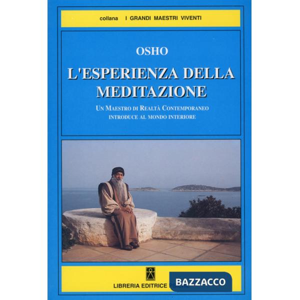 Esperienza della meditazione. Un maestro di realtà contemporaneo introduce al mondo interiore (L')