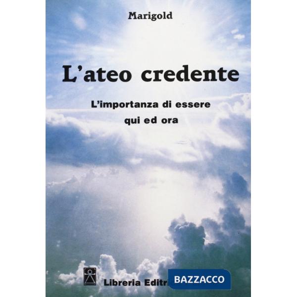 Ateo credente. L'esperienza di essere qui ed ora (L')