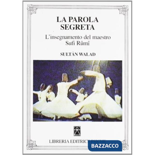 Parola segreta. L'insegnamento del maestro sufi Rûmî (La)