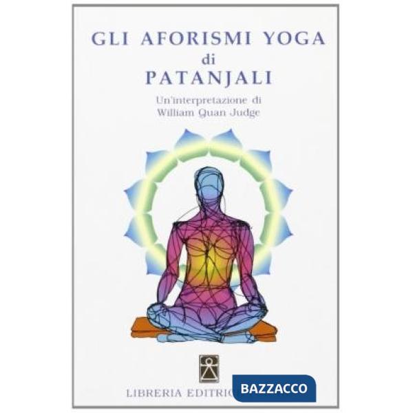 Aforismi yoga di Patanjali. Un'interpretazione di William Quan Judge (Gli)
