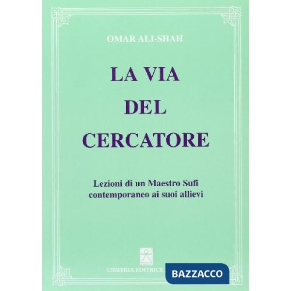 Via del cercatore. Lezioni di un maestro sufi contemporaneo ai suoi allievi (La)