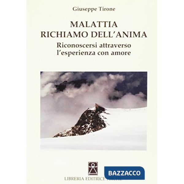 Malattia richiamo dell'anima. Riconoscersi attraverso l'esperienza con amore