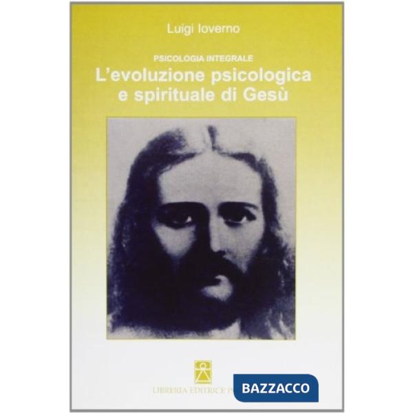 Psicologia integrale. L'evoluzione psicologica e spirituale di Gesù