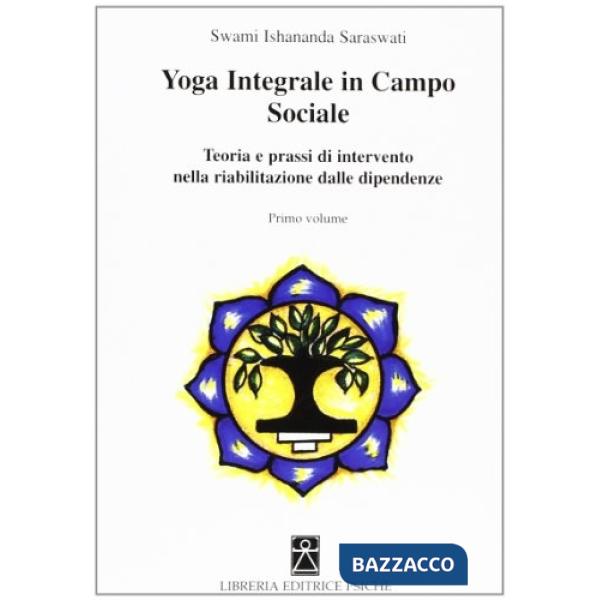 Yoga integrale in campo sociale. Teoria e prassi di intervento nella riabilitazione dalle dipendenze