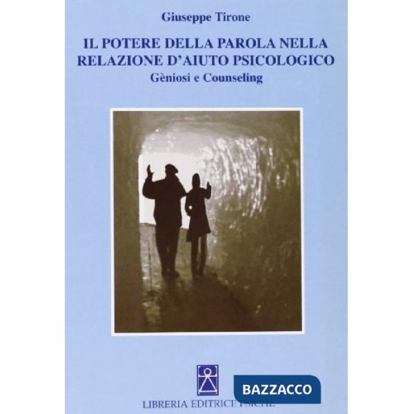 Potere della parola nella relazione d'aiuto psicologico. Geniosi e counseling (Il)