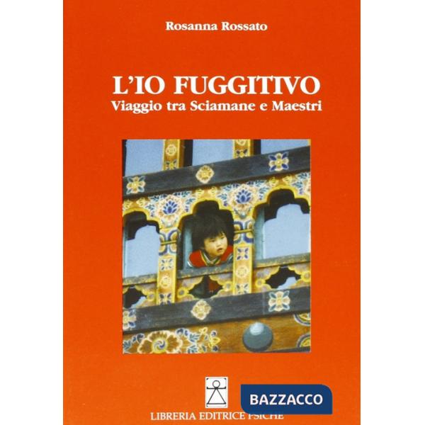 Io fuggitivo. Viaggio tra sciamane e maestri (L')