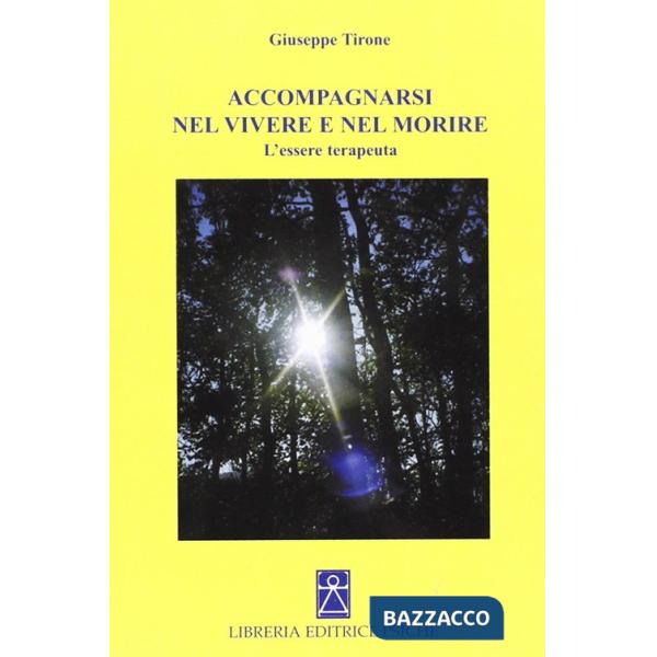 Accompagnarsi nel vivere e nel morire. L'essere terapeuta