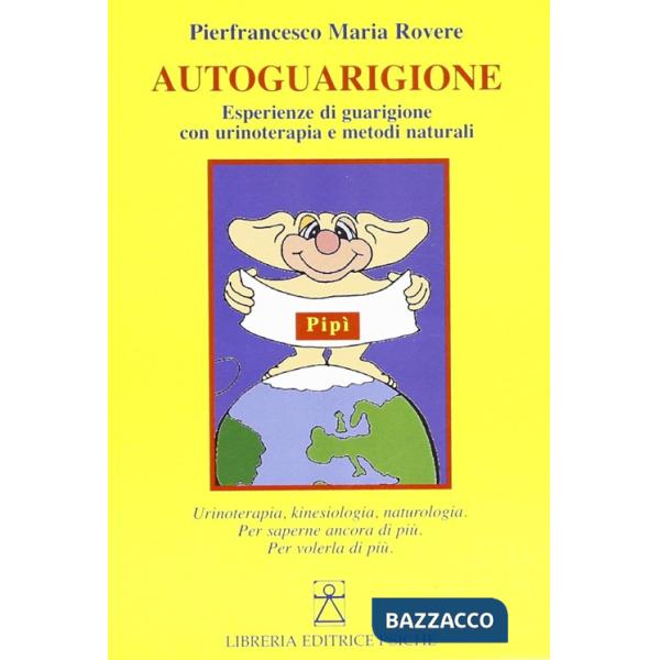 Autoguarigione. Esperienze di guarigione con urinoterapia e metodi naturali