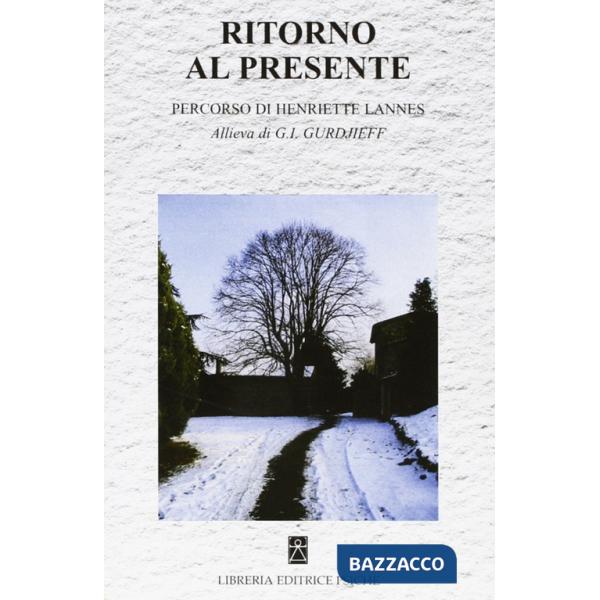 Ritorno al presente. Percorso di Henriette Lannes. Allieva di G. I. Gurdjieff
