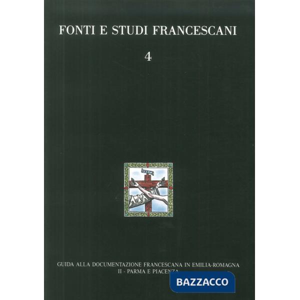 Guida alla documentazione francescana in Emilia Romagna. Vol. 2: Parma e Piacenza