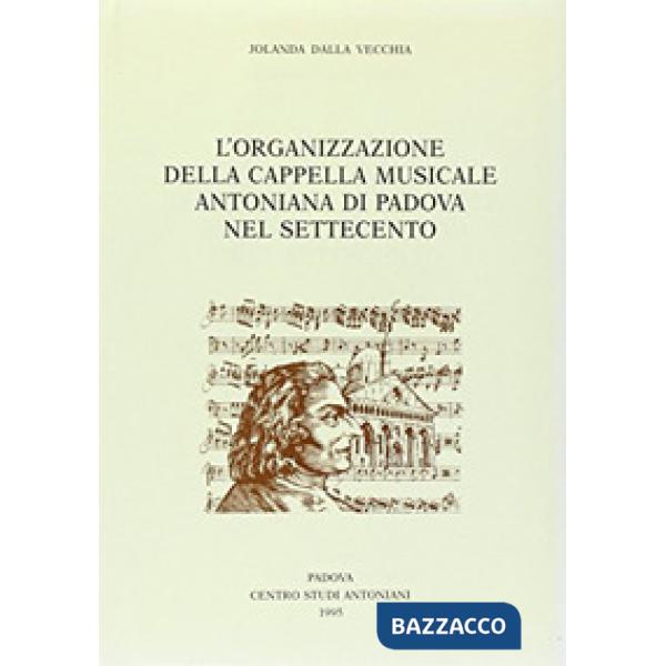 Organizzazione della Cappella Musicale Antoniana di Padova nel Settecento (L')