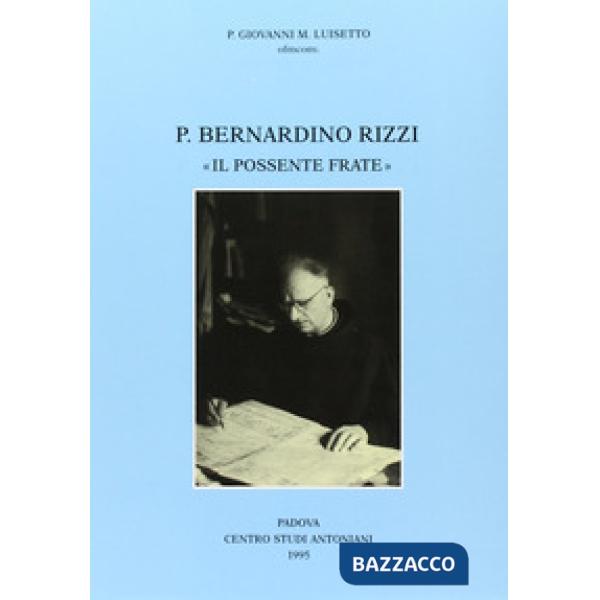 Padre Bernardino Rizzi «Il possente frate». Testimonianze e saggi
