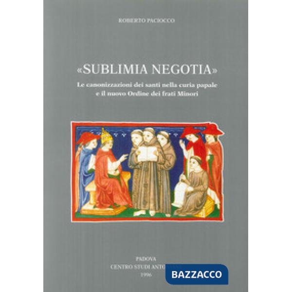 Sublimia negotia. Le canonizzazioni dei santi nella curia papale e il nuovo Ordine dei frati minori
