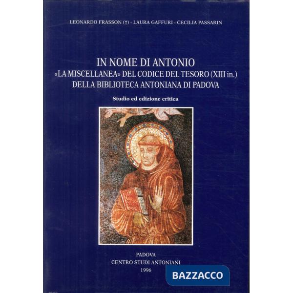 In nome di Antonio: la «Miscellanea» del Codice del Tesoro (XIII in.)della Biblioteca Antoniana di Padova. Studio ed ediz. Criti