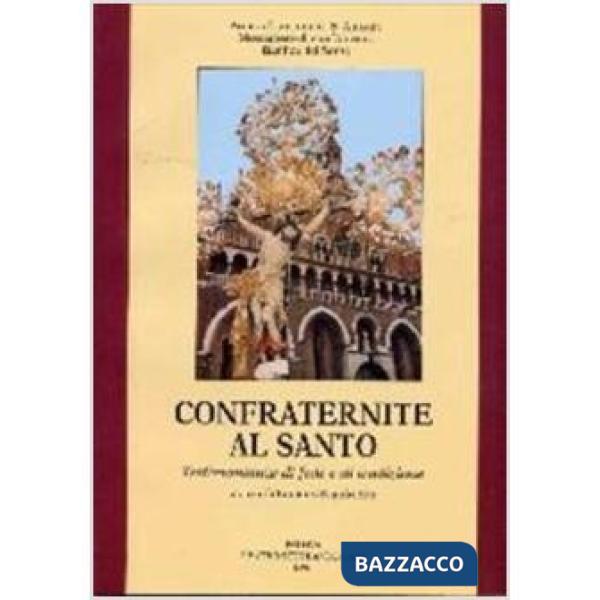Confraternite al Santo. Testimonianze di fede e di tradizione. Atti del 1º Convegno nazionale (Padova, 27-28 aprile 1996)