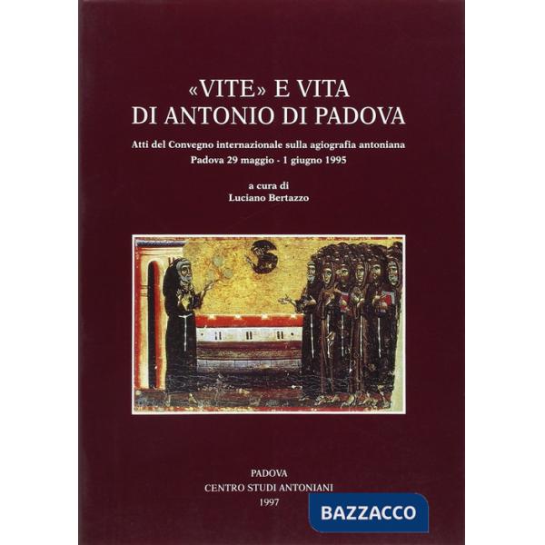 Vite e vita di Antonio di Padova. Atti del Convegno internazionale sulla agiografia antoniana (Padova, 29 maggio-1 giugno 1995)