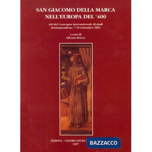 San Giacomo della Marca nell'Europa del '400. Atti del Convegno internazionale di studi (Monteprandone, 7-10 settembre 1994)