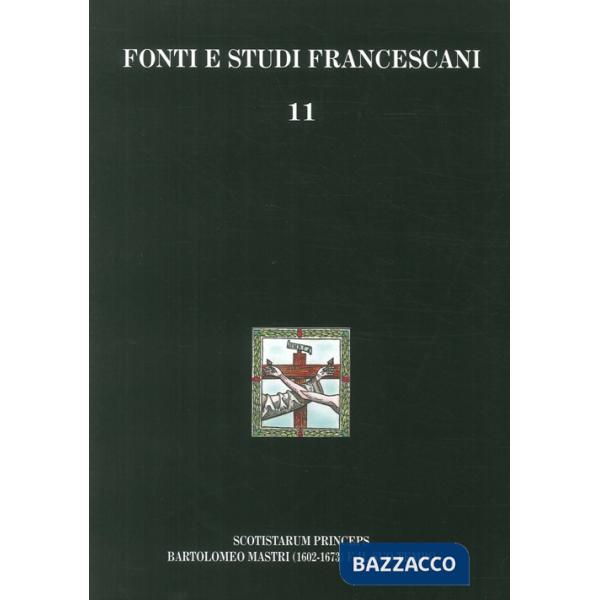 Scotistarum princeps. Bartolomeo Mastri (1602-1673) e il suo tempo