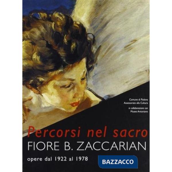 Percorsi nel sacro. Fiore B. Zaccarian. Opere dal 1922 al 1978. Catalogo della mostra (Padova, Museo civico al Santo, 4 giugno-2