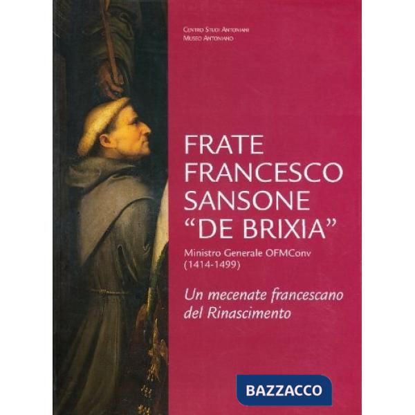 Frate Francesco Sansone «de Brixia» ministro generale ofm conv. (1414-1499). Un mecenate francescano del Rinascimento