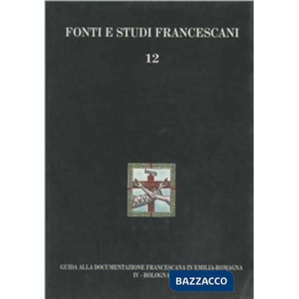 Guida alla documentazione francescana in Emilia Romagna. Vol. 4: Bologna